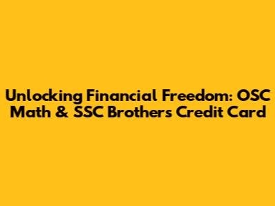 Unlocking Financial Freedom: OSC Math & SSC Brothers Credit Card
