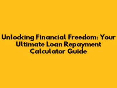 Unlocking Financial Freedom: Your Ultimate Loan Repayment Calculator Guide