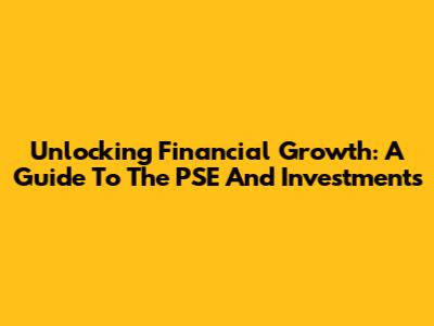 Unlocking Financial Growth: A Guide To The PSE And Investments