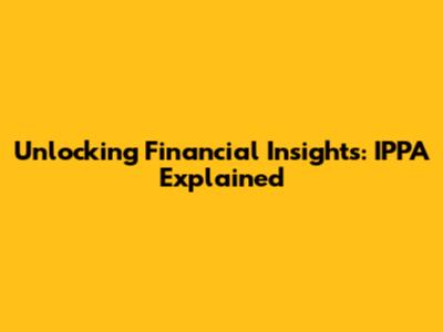 Unlocking Financial Insights: IPPA Explained