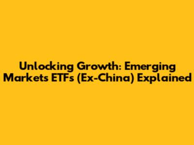 Unlocking Growth: Emerging Markets ETFs (Ex-China) Explained