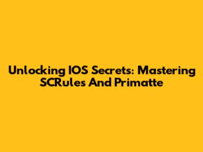 Unlocking IOS Secrets: Mastering SCRules And Primatte