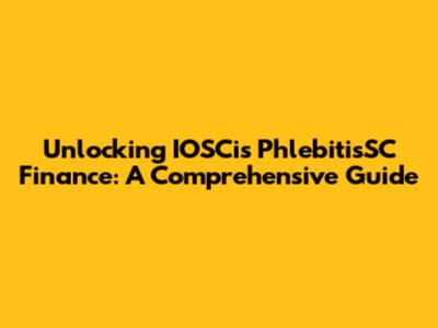 Unlocking IOSCis PhlebitisSC Finance: A Comprehensive Guide