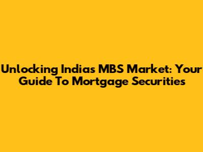 Unlocking India's MBS Market: Your Guide To Mortgage Securities