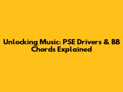 Unlocking Music: PSE Drivers & BB Chords Explained