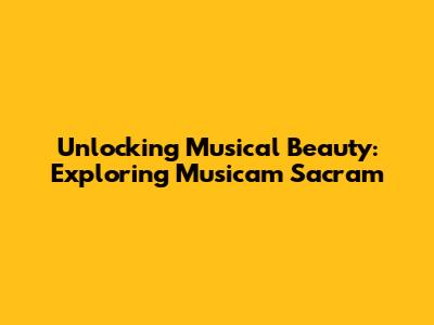 Unlocking Musical Beauty: Exploring 'Musicam Sacram'