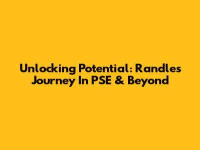 Unlocking Potential: Randle's Journey In PSE & Beyond