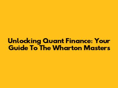 Unlocking Quant Finance: Your Guide To The Wharton Master's