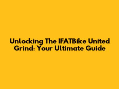 Unlocking The IFATBike United Grind: Your Ultimate Guide