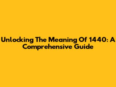 Unlocking The Meaning Of 1440: A Comprehensive Guide