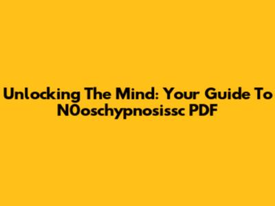 Unlocking The Mind: Your Guide To N0oschypnosissc PDF