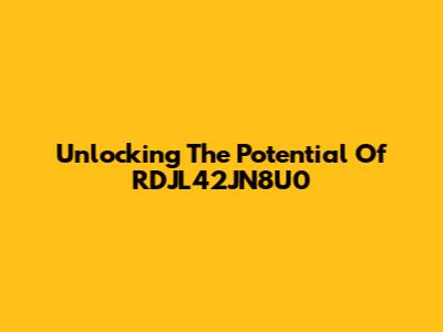 Unlocking The Potential Of RDJL42JN8U0