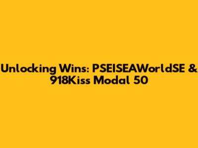 Unlocking Wins: PSEISEAWorldSE & 918Kiss Modal 50
