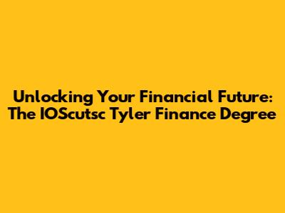 Unlocking Your Financial Future: The IOScutsc Tyler Finance Degree
