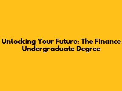 Unlocking Your Future: The Finance Undergraduate Degree