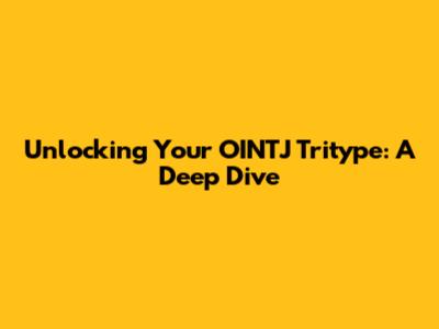 Unlocking Your OINTJ Tritype: A Deep Dive