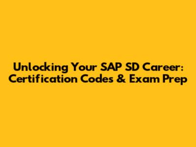 Unlocking Your SAP SD Career: Certification Codes & Exam Prep