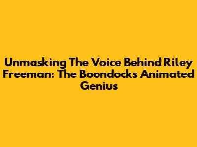 Unmasking The Voice Behind Riley Freeman: The Boondocks' Animated Genius