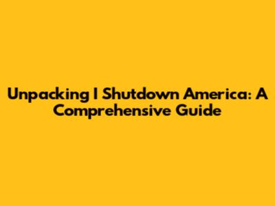 Unpacking 'I Shutdown America': A Comprehensive Guide