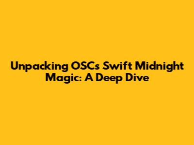 Unpacking OSC's Swift Midnight Magic: A Deep Dive
