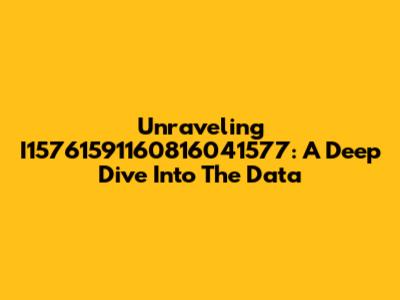 Unraveling I15761591160816041577: A Deep Dive Into The Data