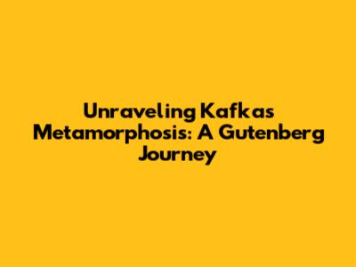 Unraveling Kafka's Metamorphosis: A Gutenberg Journey