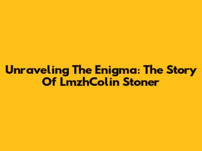 Unraveling The Enigma: The Story Of LmzhColin Stoner