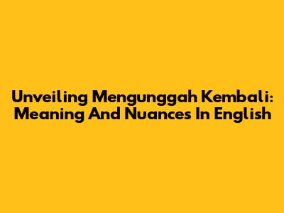 Unveiling 'Mengunggah Kembali': Meaning And Nuances In English