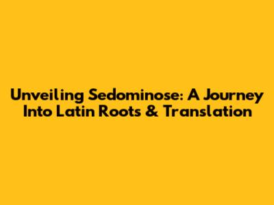 Unveiling 'Sedominose': A Journey Into Latin Roots & Translation