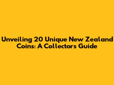 Unveiling 20 Unique New Zealand Coins: A Collector's Guide