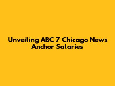 Unveiling ABC 7 Chicago News Anchor Salaries