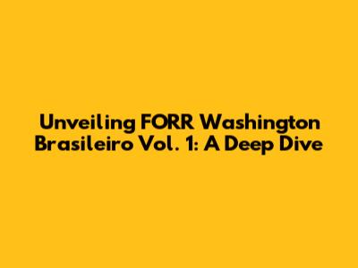 Unveiling FORR Washington Brasileiro Vol. 1: A Deep Dive