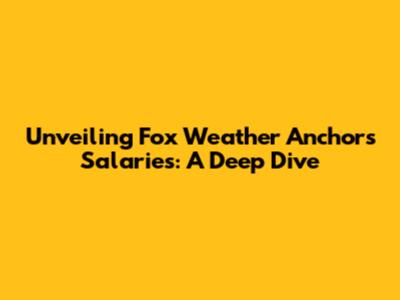 Unveiling Fox Weather Anchors' Salaries: A Deep Dive