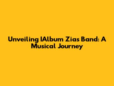 Unveiling IAlbum Zias Band: A Musical Journey