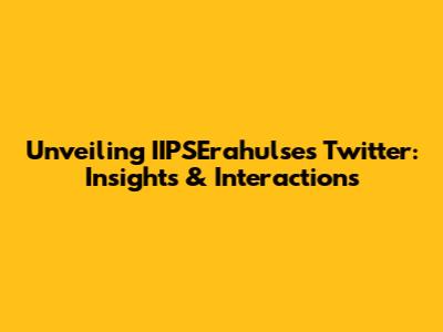 Unveiling IIPSErahulse's Twitter: Insights & Interactions