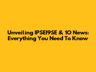 Unveiling IPSEI9SE & 1O News: Everything You Need To Know