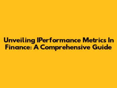 Unveiling IPerformance Metrics In Finance: A Comprehensive Guide