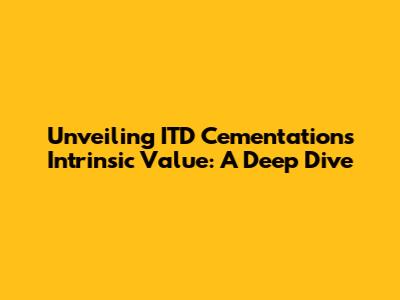 Unveiling ITD Cementation's Intrinsic Value: A Deep Dive