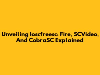 Unveiling Ioscfreesc: Fire, SCVideo, And CobraSC Explained