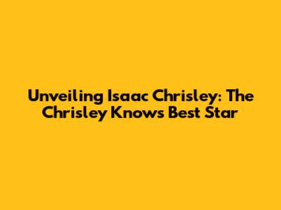 Unveiling Isaac Chrisley: The Chrisley Knows Best Star