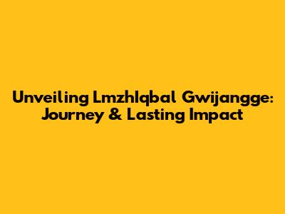 Unveiling LmzhIqbal Gwijangge: Journey & Lasting Impact