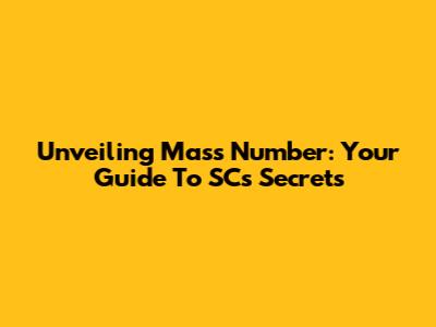 Unveiling Mass Number: Your Guide To SC's Secrets