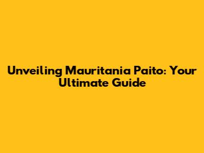 Unveiling Mauritania Paito: Your Ultimate Guide