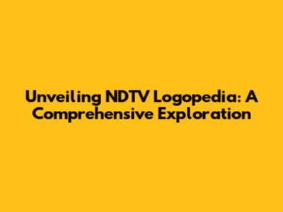 Unveiling NDTV Logopedia: A Comprehensive Exploration