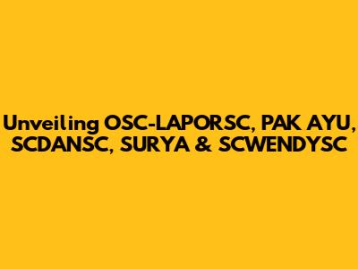 Unveiling OSC-LAPORSC, PAK AYU, SCDANSC, SURYA & SCWENDYSC