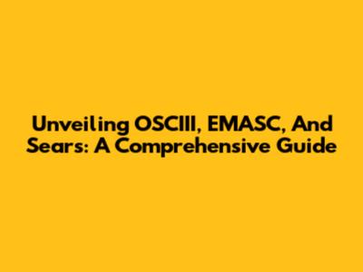 Unveiling OSCIII, EMASC, And Sears: A Comprehensive Guide