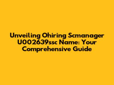 Unveiling Ohiring Scmanager U002639ssc Name: Your Comprehensive Guide