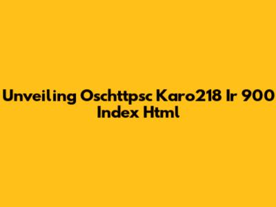 Unveiling Oschttpsc Karo218 Ir 900 Index Html