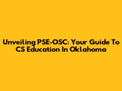 Unveiling PSE-OSC: Your Guide To CS Education In Oklahoma