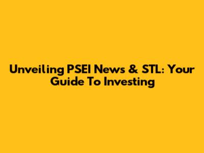 Unveiling PSEI News & STL: Your Guide To Investing